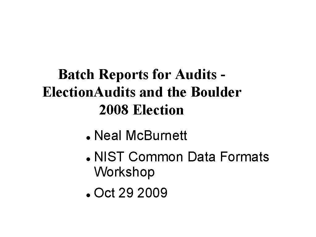 Batch Reports for Audits Election. Audits and the Boulder 2008 Election Neal Mc. Burnett