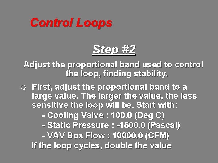 Control Loops Step #2 Adjust the proportional band used to control the loop, finding