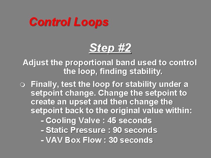 Control Loops Step #2 Adjust the proportional band used to control the loop, finding