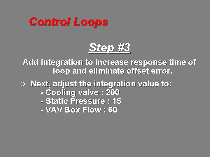 Control Loops Step #3 Add integration to increase response time of loop and eliminate