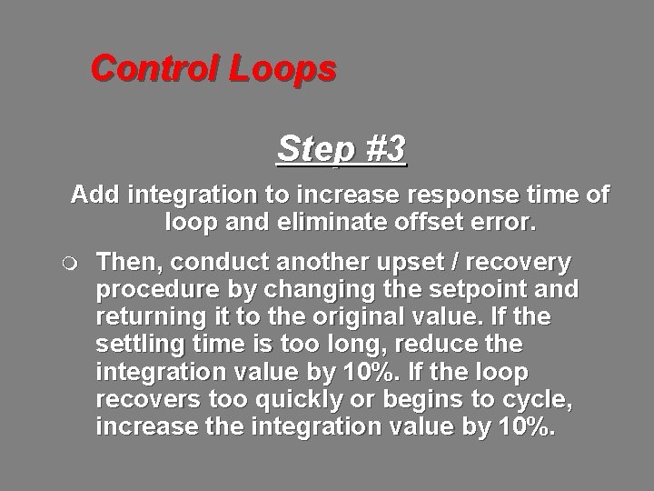 Control Loops Step #3 Add integration to increase response time of loop and eliminate