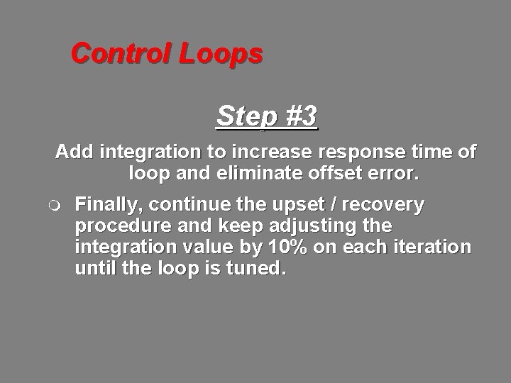 Control Loops Step #3 Add integration to increase response time of loop and eliminate