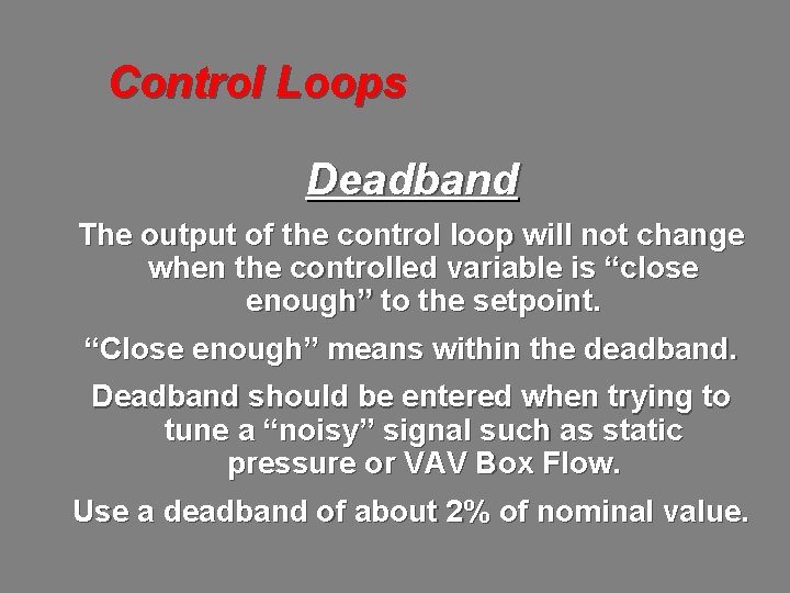 Control Loops Deadband The output of the control loop will not change when the