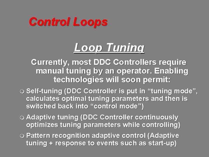 Control Loops Loop Tuning Currently, most DDC Controllers require manual tuning by an operator.