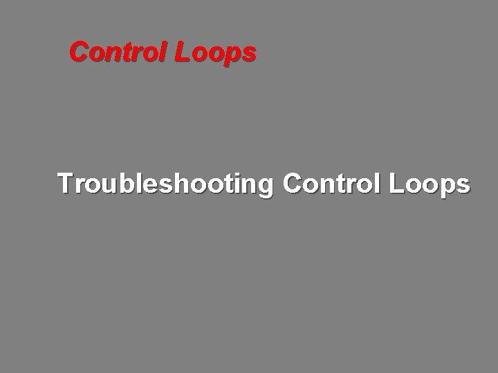 Control Loops Troubleshooting Control Loops 