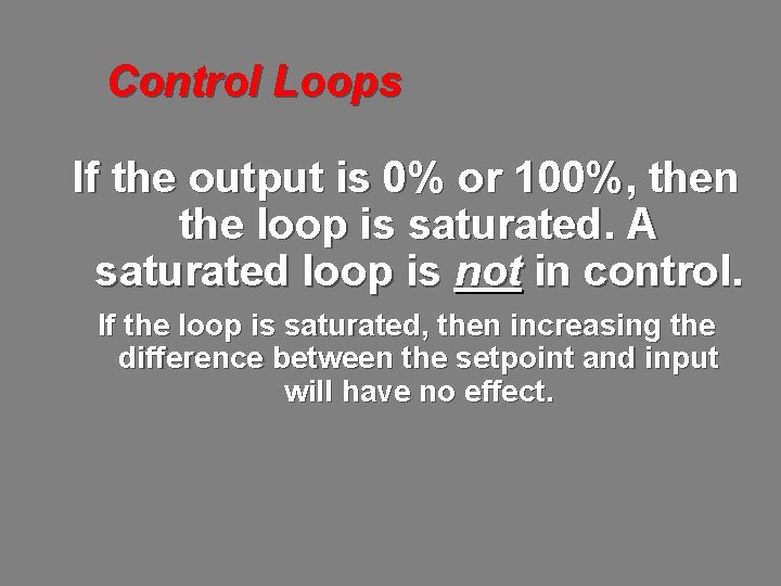 Control Loops If the output is 0% or 100%, then the loop is saturated.