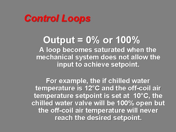 Control Loops Output = 0% or 100% A loop becomes saturated when the mechanical