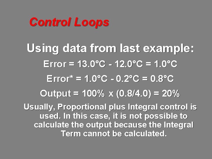 Control Loops Using data from last example: Error = 13. 0°C - 12. 0°C