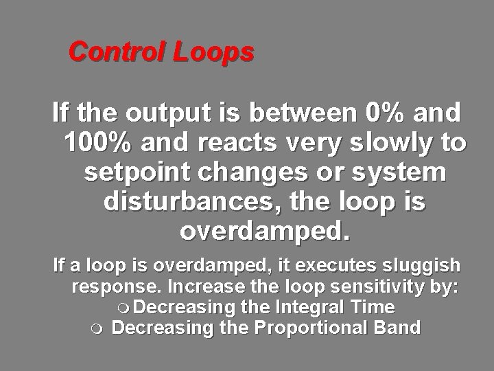Control Loops If the output is between 0% and 100% and reacts very slowly
