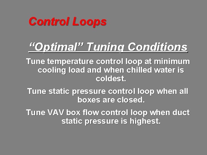 Control Loops “Optimal” Tuning Conditions Tune temperature control loop at minimum cooling load and
