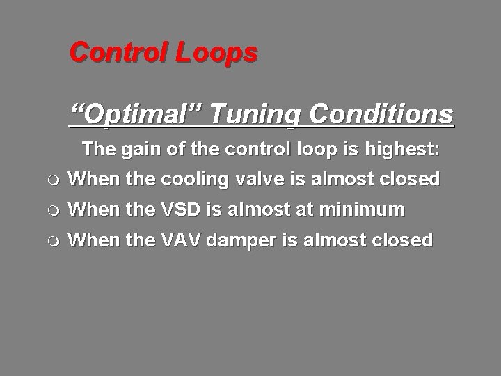 Control Loops “Optimal” Tuning Conditions The gain of the control loop is highest: m