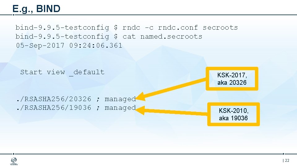 E. g. , BIND bind-9. 9. 5 -testconfig $ rndc -c rndc. conf secroots