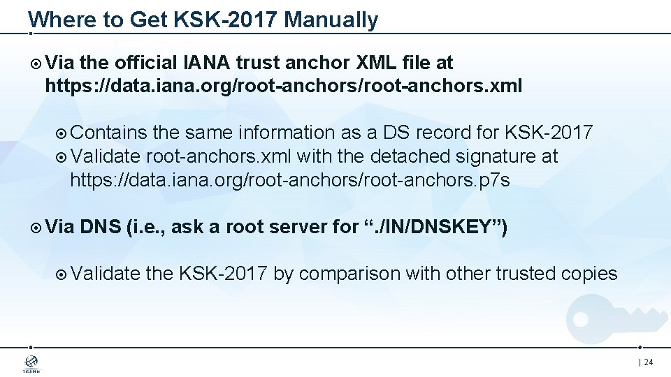 Where to Get KSK-2017 Manually Via the official IANA trust anchor XML file at