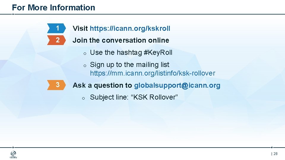 For More Information 1 Visit https: //icann. org/kskroll 2 Join the conversation online 3