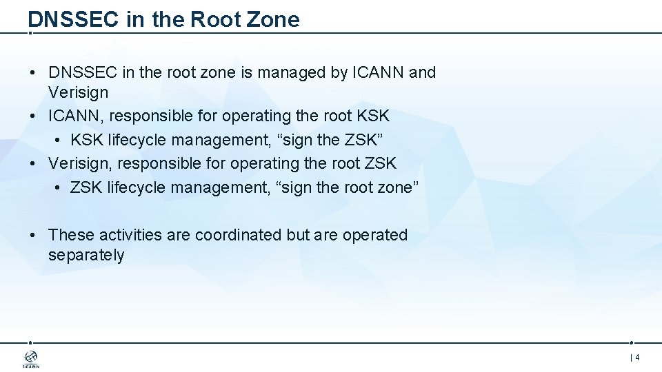 DNSSEC in the Root Zone • DNSSEC in the root zone is managed by