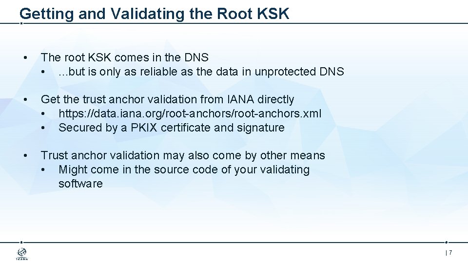 Getting and Validating the Root KSK • The root KSK comes in the DNS