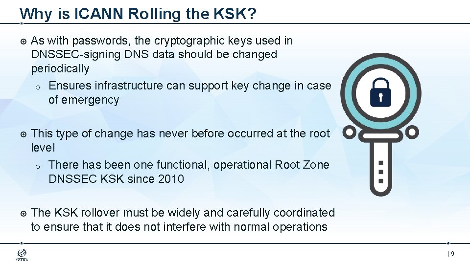 Why is ICANN Rolling the KSK? As with passwords, the cryptographic keys used in