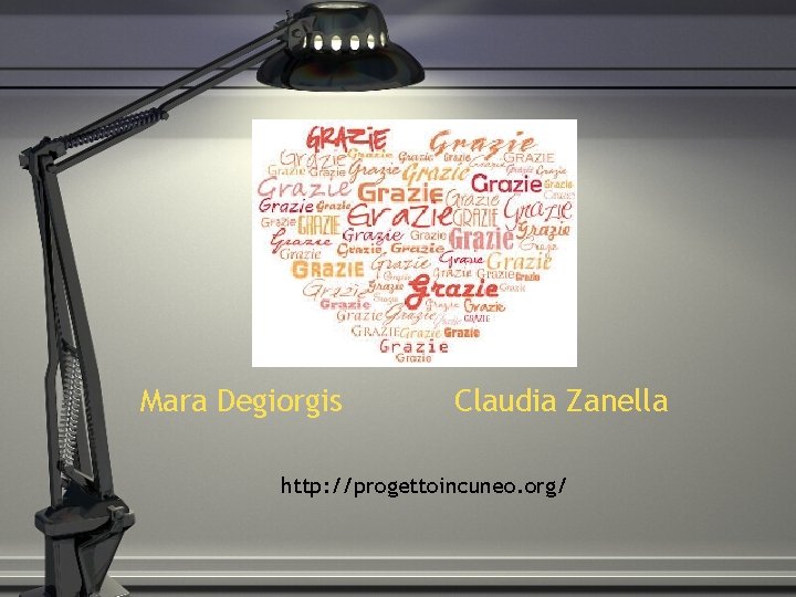 Mara Degiorgis Claudia Zanella http: //progettoincuneo. org/ 