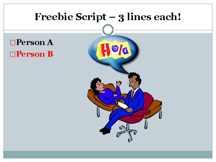 Freebie Script – 3 lines each! �Person A �Person B 