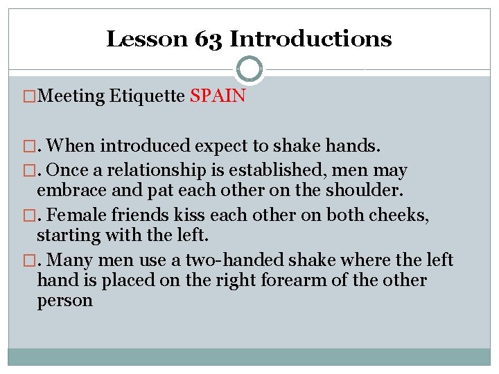 Lesson 63 Introductions �Meeting Etiquette SPAIN �. When introduced expect to shake hands. �.