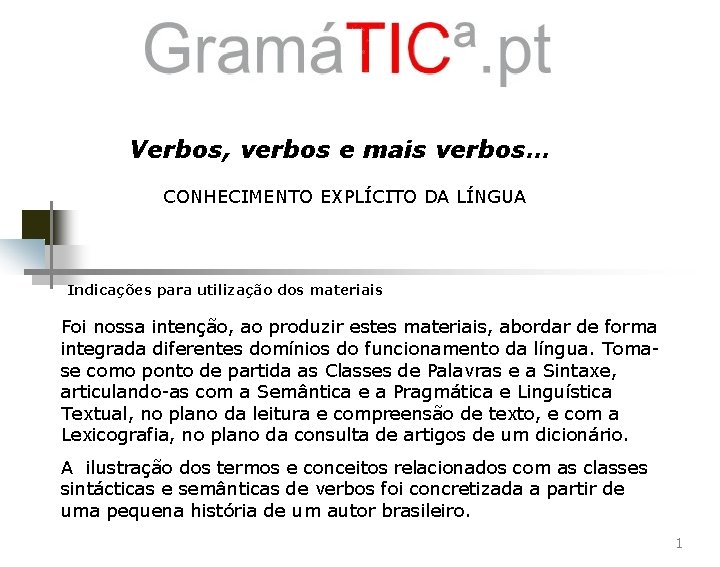 Verbos, verbos e mais verbos… CONHECIMENTO EXPLÍCITO DA LÍNGUA Indicações para utilização dos materiais