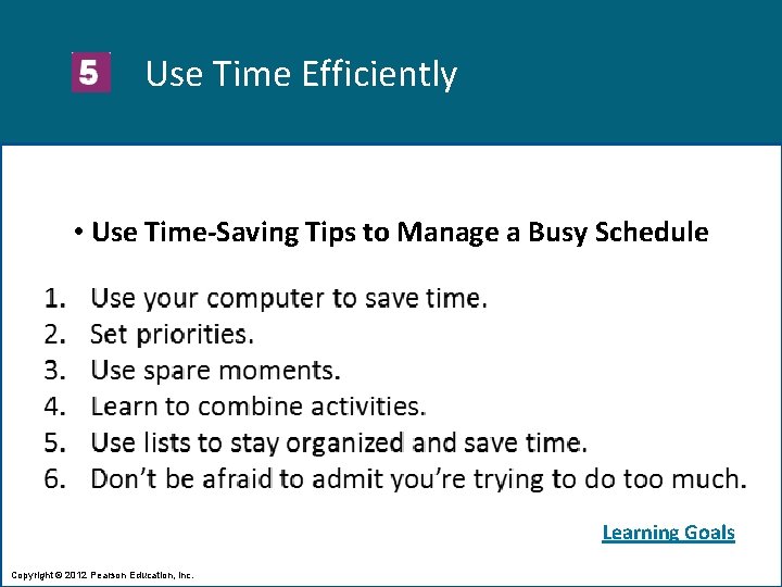 Use Time Efficiently • Use Time-Saving Tips to Manage a Busy Schedule Learning Goals