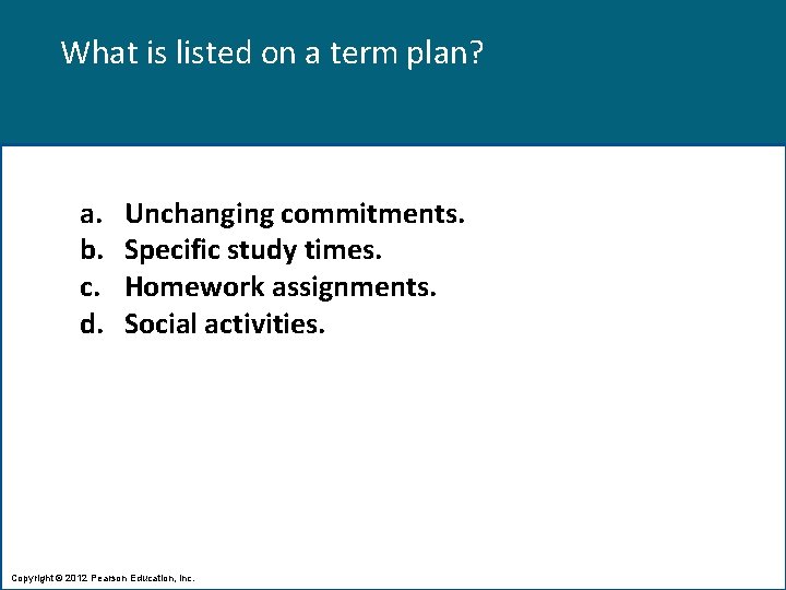 What is listed on a term plan? a. b. c. d. Unchanging commitments. Specific