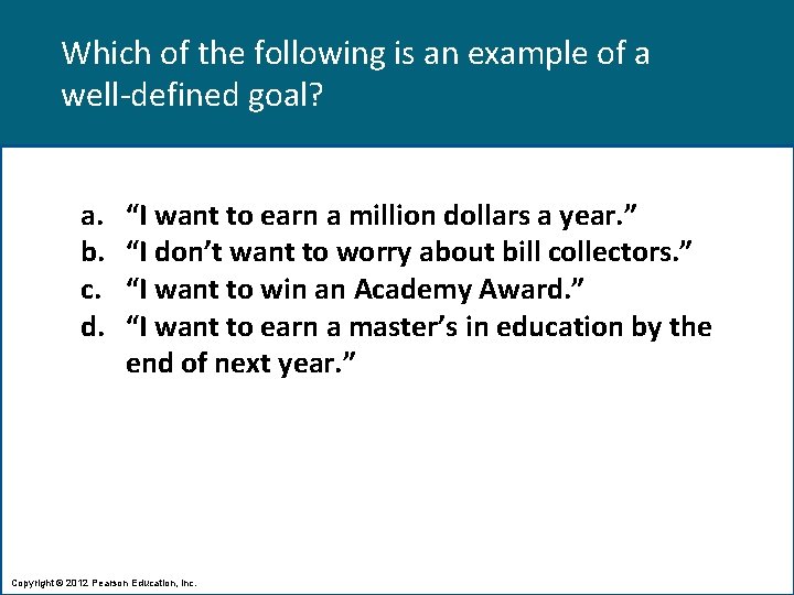 Which of the following is an example of a well-defined goal? a. b. c.