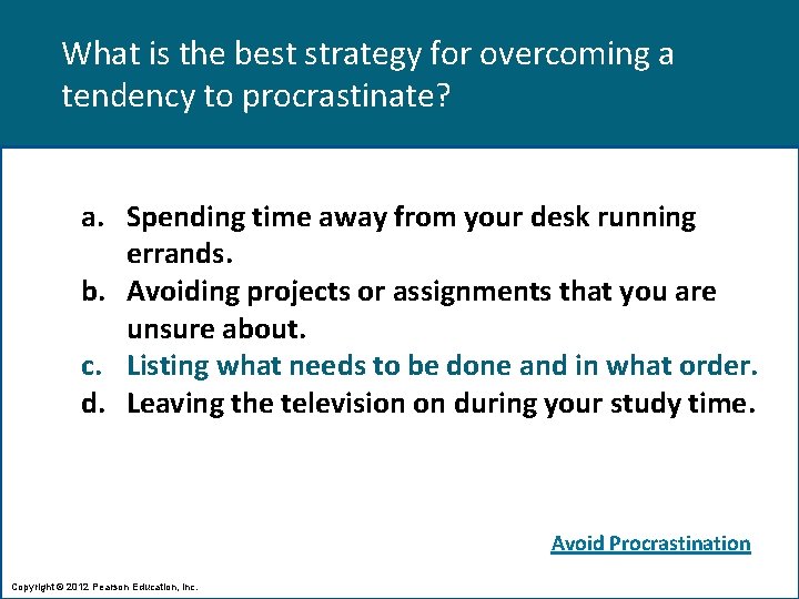 What is the best strategy for overcoming a tendency to procrastinate? a. Spending time