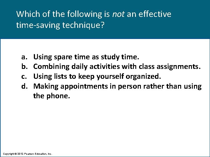 Which of the following is not an effective time-saving technique? a. b. c. d.