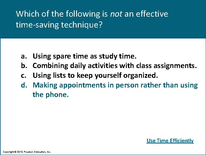 Which of the following is not an effective time-saving technique? a. b. c. d.