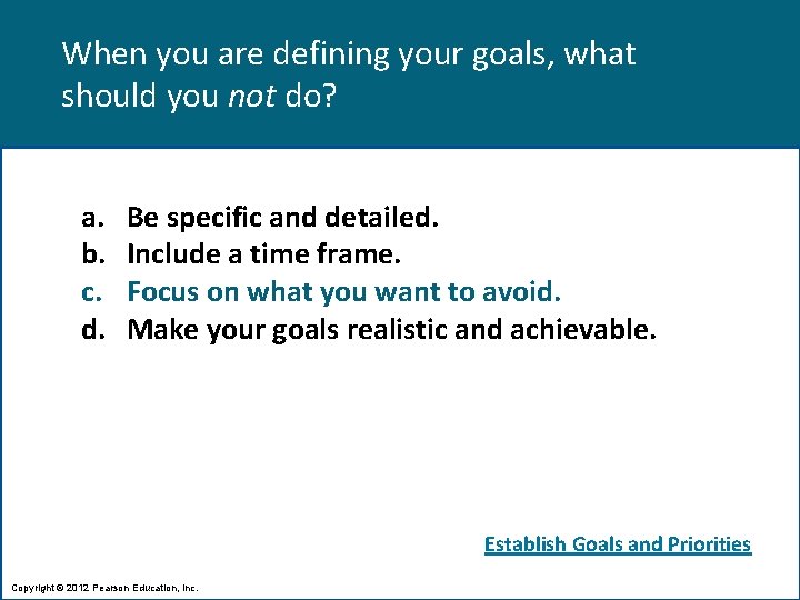 When you are defining your goals, what should you not do? a. b. c.