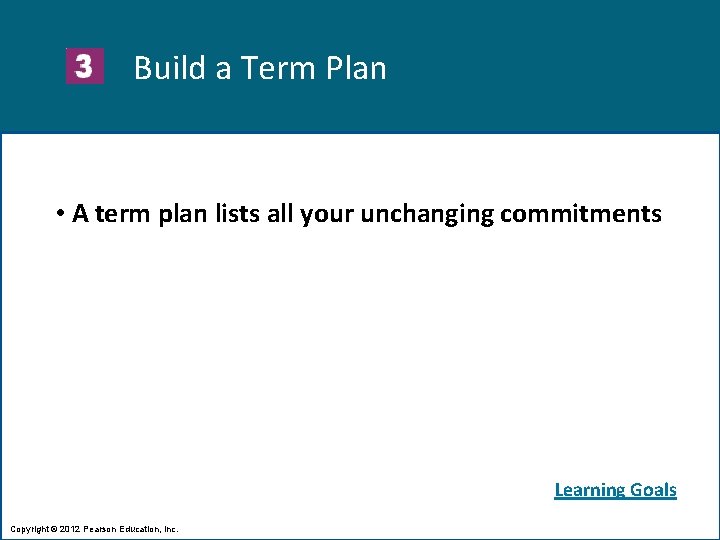 Build a Term Plan • A term plan lists all your unchanging commitments Learning