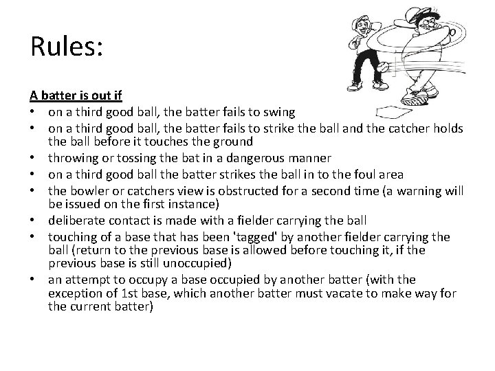 Rules: A batter is out if • on a third good ball, the batter