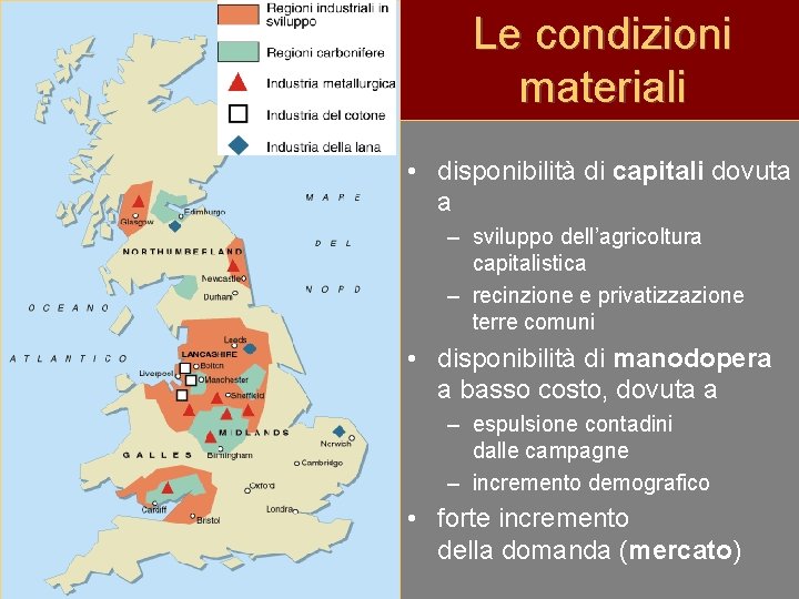 Le condizioni materiali • disponibilità di capitali dovuta a – sviluppo dell’agricoltura capitalistica –