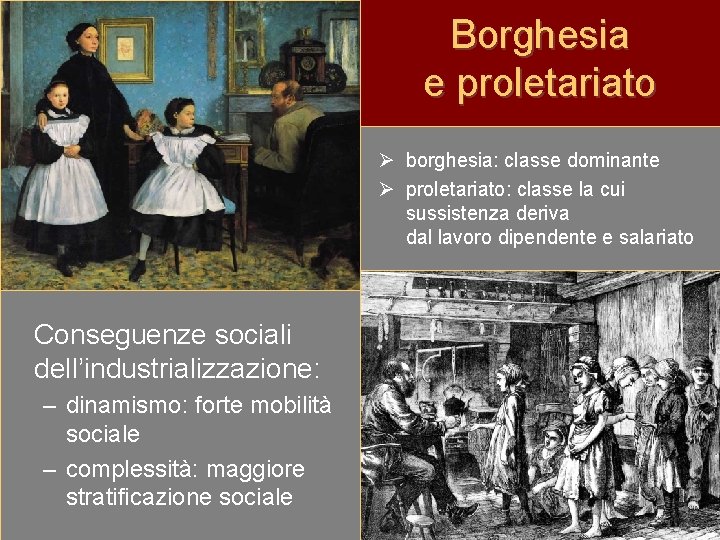 Borghesia e proletariato Ø borghesia: classe dominante Ø proletariato: classe la cui sussistenza deriva