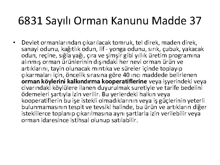 6831 Sayılı Orman Kanunu Madde 37 • Devlet ormanlarından çıkarılacak tomruk, tel direk, maden