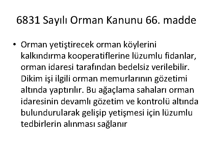 6831 Sayılı Orman Kanunu 66. madde • Orman yetiştirecek orman köylerini kalkındırma kooperatiflerine lüzumlu