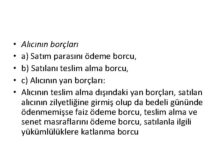  • • • Alıcının borçları a) Satım parasını ödeme borcu, b) Satılanı teslim