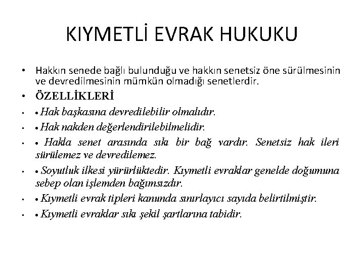 KIYMETLİ EVRAK HUKUKU • Hakkın senede bağlı bulunduğu ve hakkın senetsiz öne sürülmesinin ve