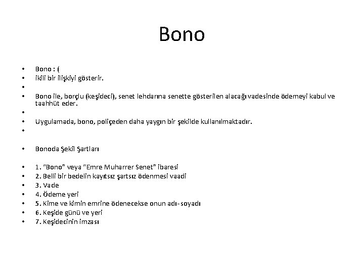 Bono • • Bono : ( ikili bir ilişkiyi gösterir. Bono ile, borçlu (keşideci),
