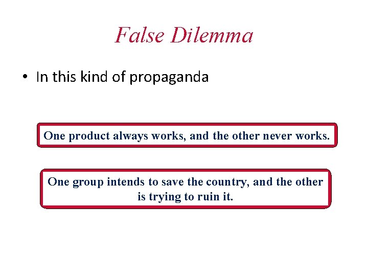 False Dilemma • In this kind of propaganda One product always works, and the