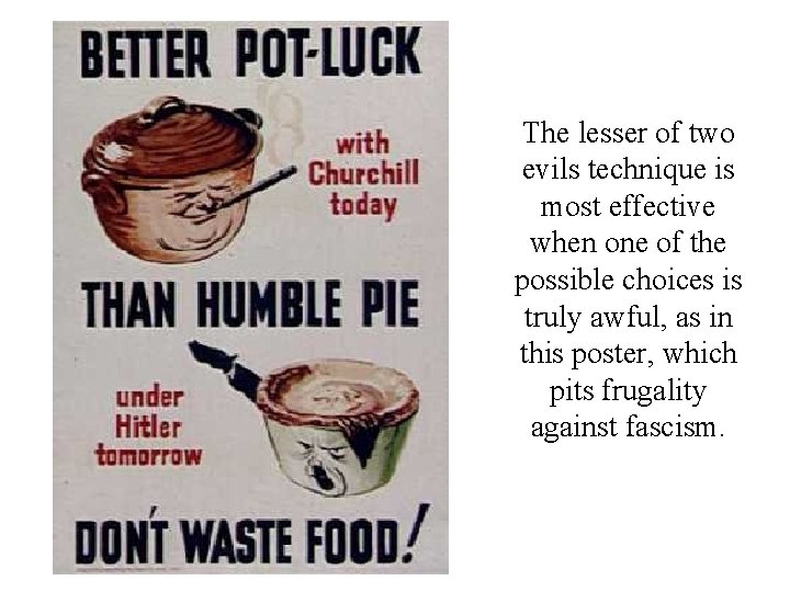 The lesser of two evils technique is most effective when one of the possible