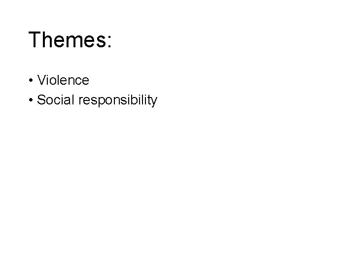 Themes: • Violence • Social responsibility 