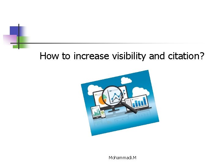 How to increase visibility and citation? Mohammadi. M 