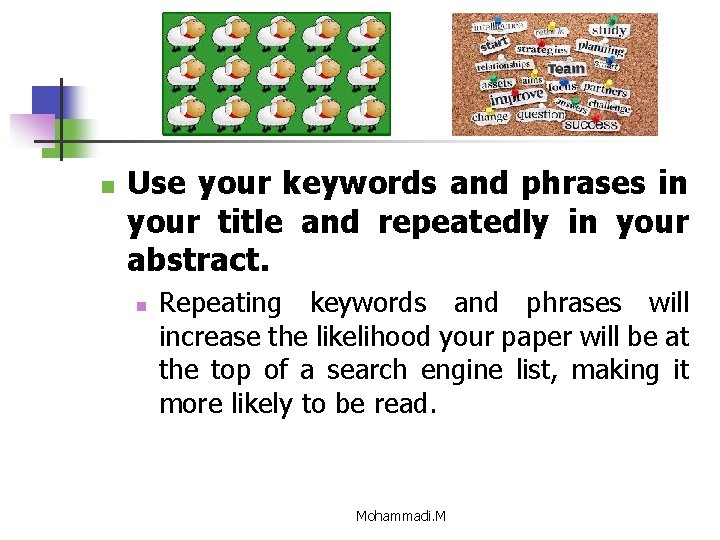 n Use your keywords and phrases in your title and repeatedly in your abstract.