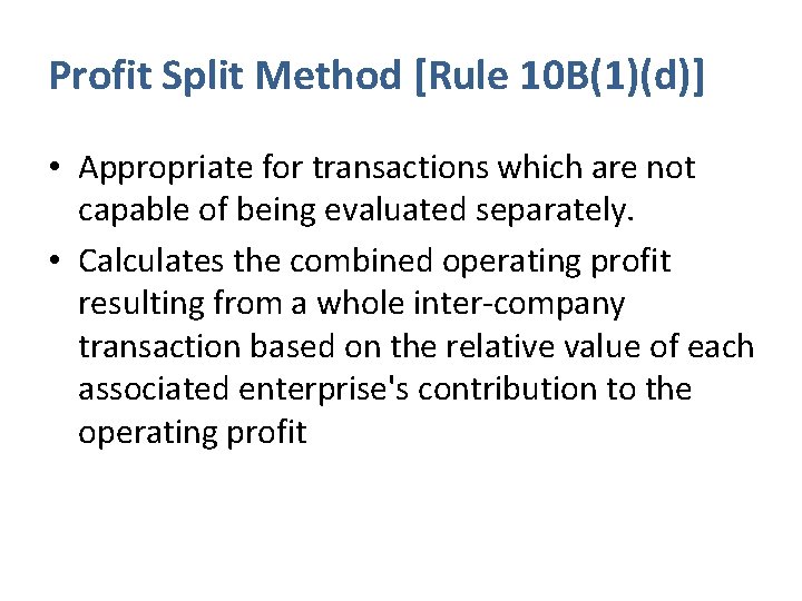 Profit Split Method [Rule 10 B(1)(d)] • Appropriate for transactions which are not capable