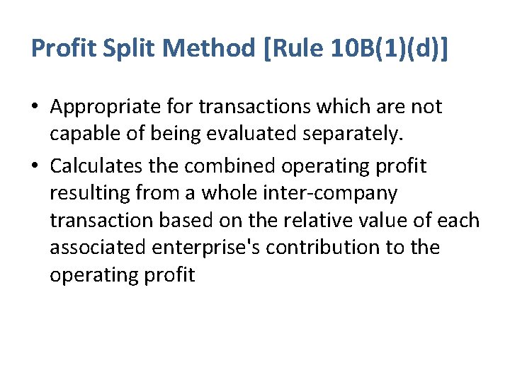 Profit Split Method [Rule 10 B(1)(d)] • Appropriate for transactions which are not capable