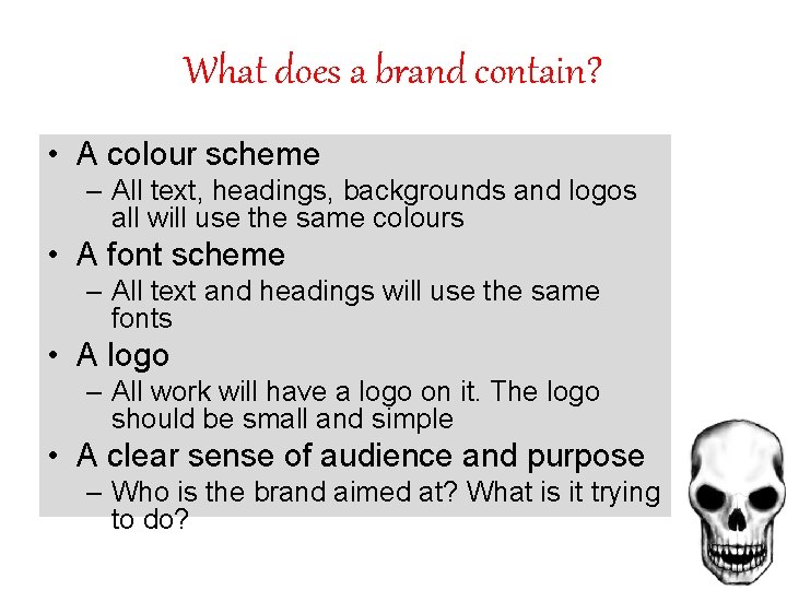 What does a brand contain? • A colour scheme – All text, headings, backgrounds