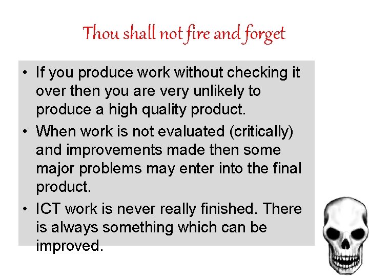 Thou shall not fire and forget • If you produce work without checking it